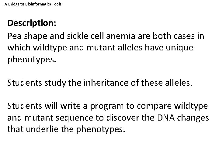 A Bridge to Bioinformatics Tools Description: Pea shape and sickle cell anemia are both