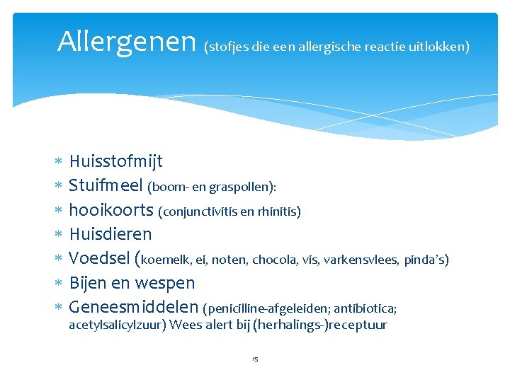 Allergenen (stofjes die een allergische reactie uitlokken) Huisstofmijt Stuifmeel (boom- en graspollen): hooikoorts (conjunctivitis