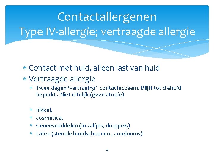 Contactallergenen Type IV-allergie; vertraagde allergie Contact met huid, alleen last van huid Vertraagde allergie