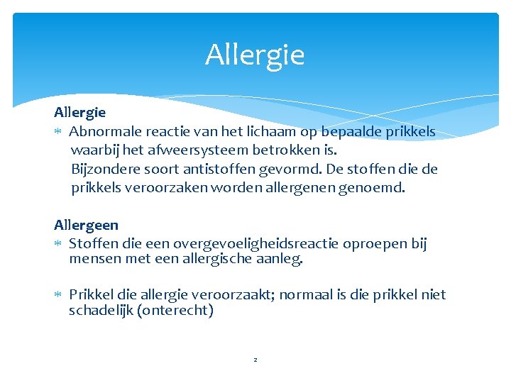 Allergie Abnormale reactie van het lichaam op bepaalde prikkels waarbij het afweersysteem betrokken is.