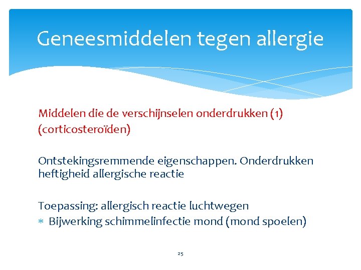 Geneesmiddelen tegen allergie Middelen die de verschijnselen onderdrukken (1) (corticosteroïden) Ontstekingsremmende eigenschappen. Onderdrukken heftigheid