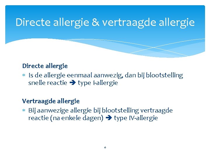 Directe allergie & vertraagde allergie Directe allergie Is de allergie eenmaal aanwezig, dan bij