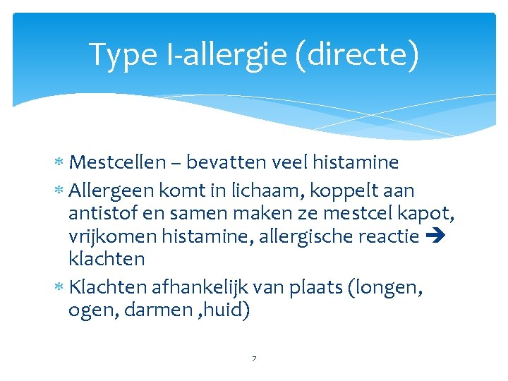 Type I-allergie (directe) Mestcellen – bevatten veel histamine Allergeen komt in lichaam, koppelt aan