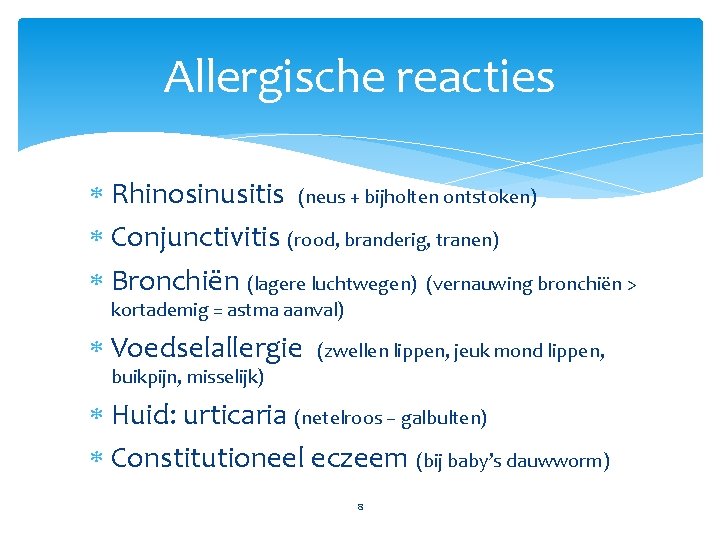 Allergische reacties Rhinosinusitis (neus + bijholten ontstoken) Conjunctivitis (rood, branderig, tranen) Bronchiën (lagere luchtwegen)