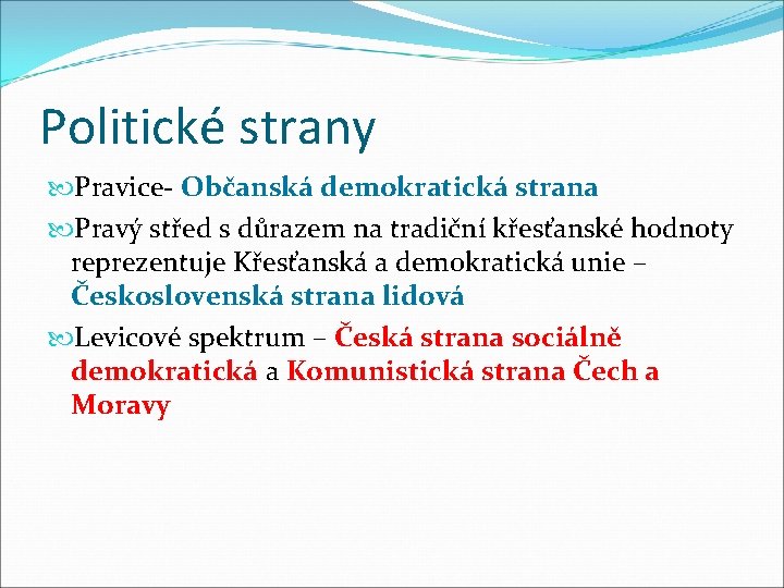 Politické strany Pravice- Občanská demokratická strana Pravý střed s důrazem na tradiční křesťanské hodnoty