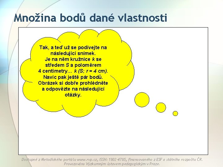 Množina bodů dané vlastnosti Tak, a teď už se podívejte na následující snímek. Je