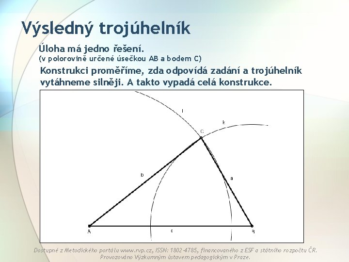Výsledný trojúhelník Úloha má jedno řešení. (v polorovině určené úsečkou AB a bodem C)