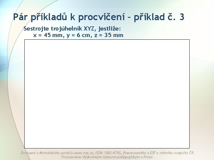 Pár příkladů k procvičení – příklad č. 3 Sestrojte trojúhelník XYZ, jestliže: x =