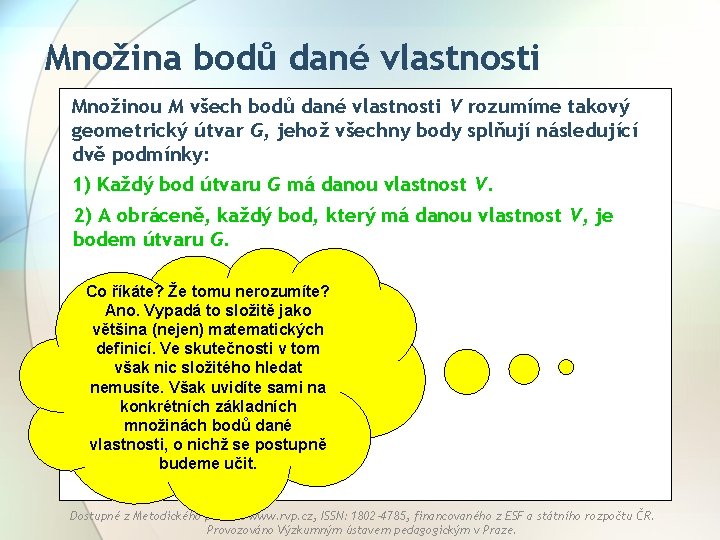 Množina bodů dané vlastnosti Množinou M všech bodů dané vlastnosti V rozumíme takový geometrický