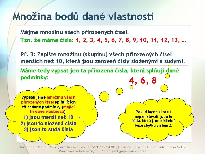 Množina bodů dané vlastnosti Mějme množinu všech přirozených čísel. Tzn. že máme čísla: 1,