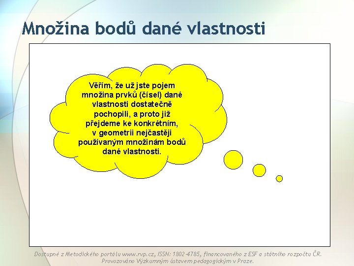 Množina bodů dané vlastnosti Věřím, že už jste pojem množina prvků (čísel) dané vlastnosti