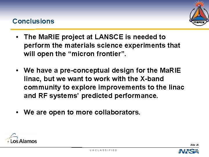 Conclusions • The Ma. RIE project at LANSCE is needed to perform the materials