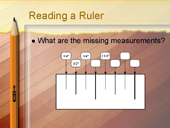 Reading a Ruler l What are the missing measurements? 