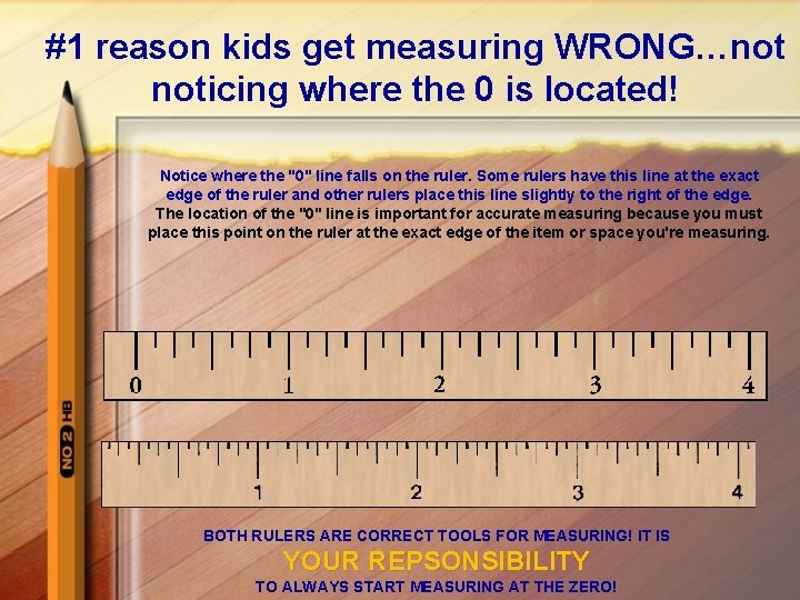 #1 reason kids get measuring WRONG…not noticing where the 0 is located! Notice where