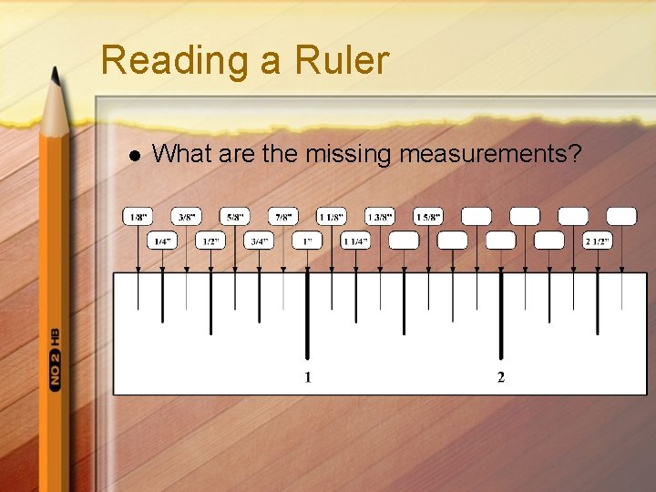 Reading a Ruler l What are the missing measurements? 