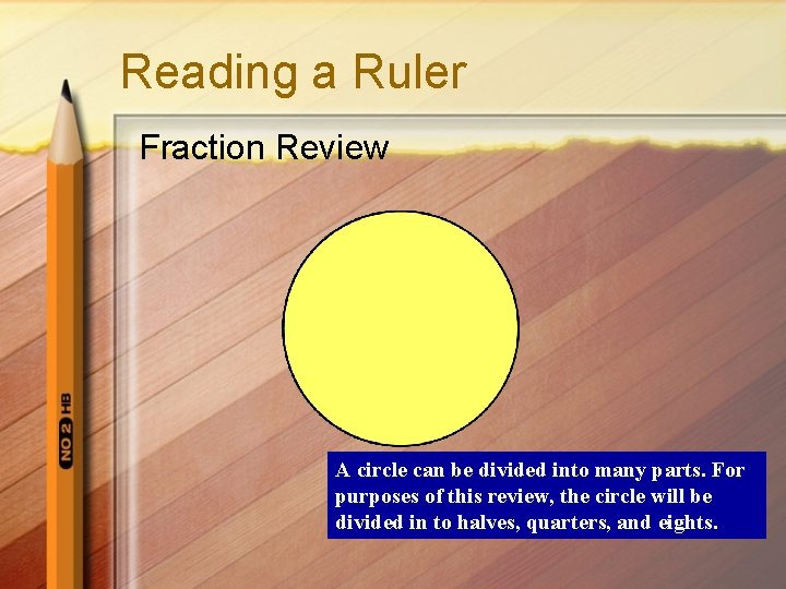 Reading a Ruler Fraction Review A circle can be divided into many parts. For