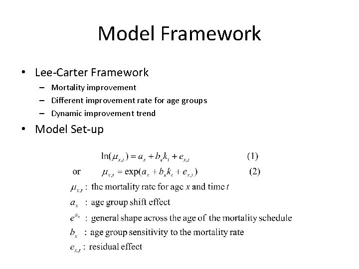 Model Framework • Lee-Carter Framework – Mortality improvement – Different improvement rate for age