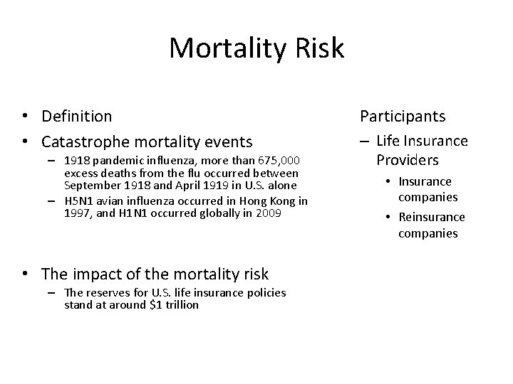 Mortality Risk • Definition • Catastrophe mortality events – 1918 pandemic influenza, more than