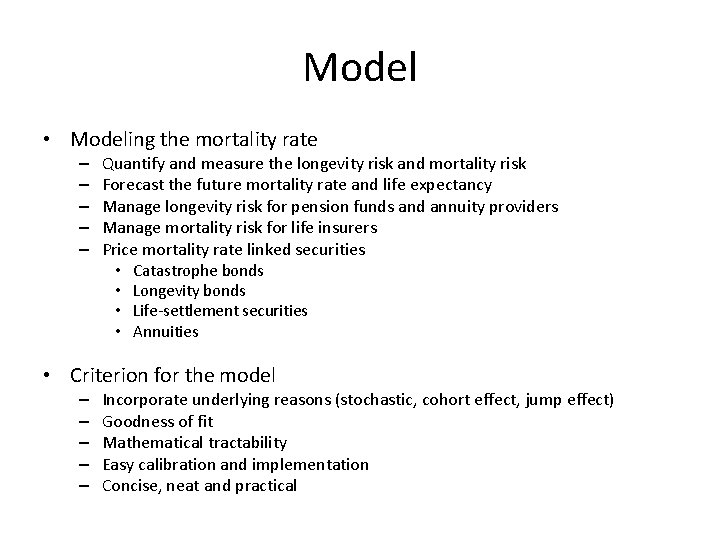 Model • Modeling the mortality rate – – – Quantify and measure the longevity