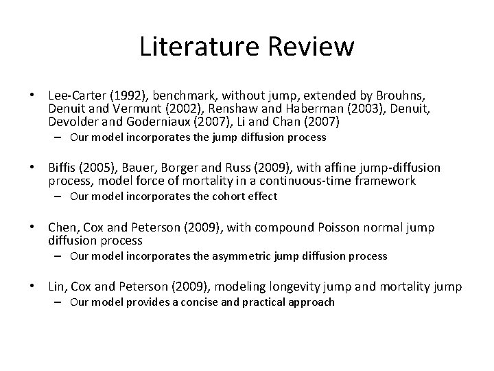 Literature Review • Lee-Carter (1992), benchmark, without jump, extended by Brouhns, Denuit and Vermunt