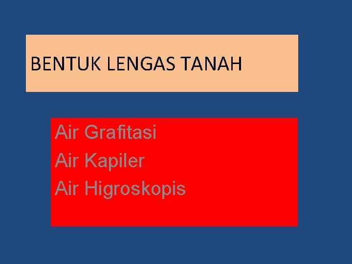 BENTUK LENGAS TANAH Air Grafitasi Air Kapiler Air Higroskopis 