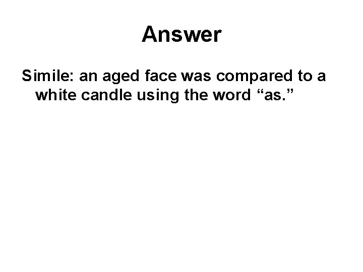 Answer Simile: an aged face was compared to a white candle using the word