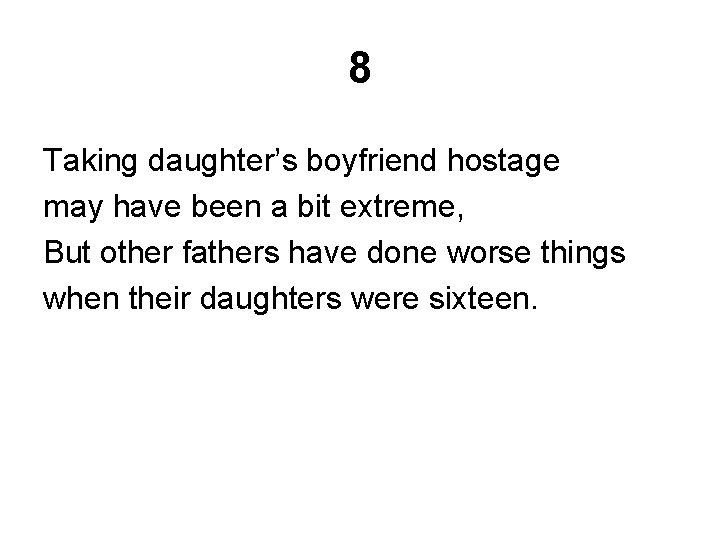 8 Taking daughter’s boyfriend hostage may have been a bit extreme, But other fathers