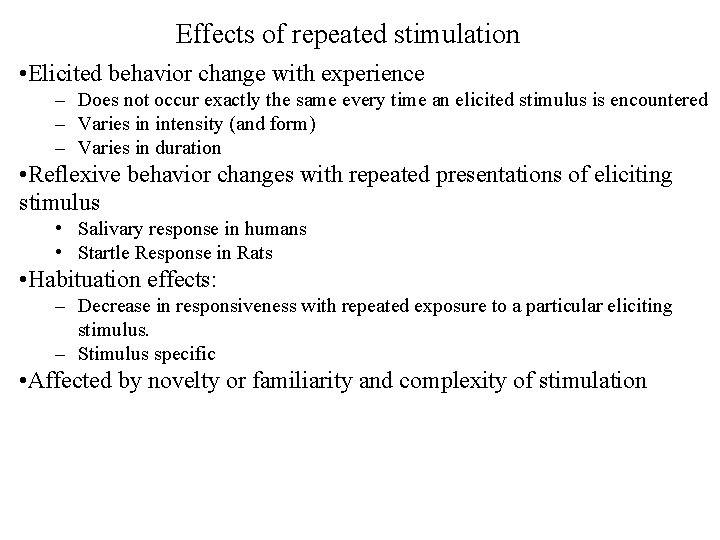 Effects of repeated stimulation • Elicited behavior change with experience – Does not occur