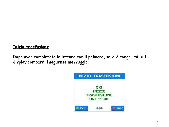 Inizio trasfusione Dopo aver completato le letture con il palmare, se vi è congruità,
