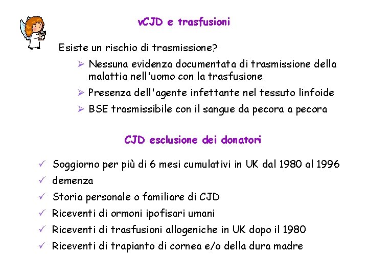 v. CJD e trasfusioni Esiste un rischio di trasmissione? Ø Nessuna evidenza documentata di