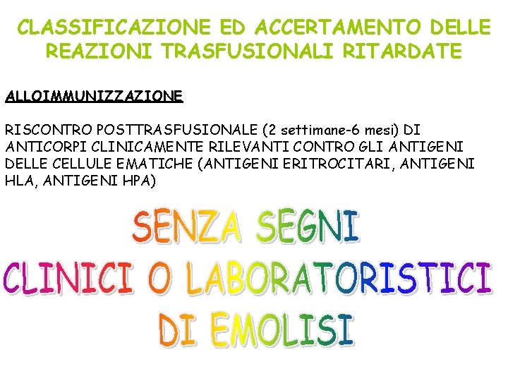 CLASSIFICAZIONE ED ACCERTAMENTO DELLE REAZIONI TRASFUSIONALI RITARDATE ALLOIMMUNIZZAZIONE RISCONTRO POSTTRASFUSIONALE (2 settimane-6 mesi) DI