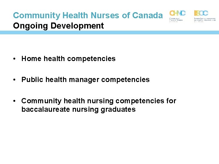 Community Health Nurses of Canada Ongoing Development • Home health competencies • Public health