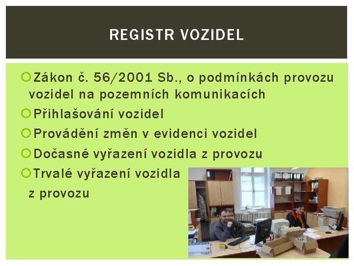 REGISTR VOZIDEL Zákon č. 56/2001 Sb. , o podmínkách provozu vozidel na pozemních komunikacích