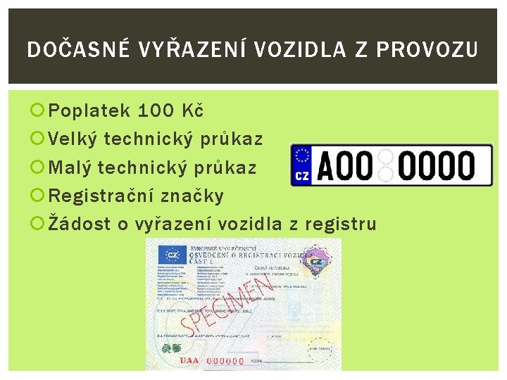 DOČASNÉ VYŘAZENÍ VOZIDLA Z PROVOZU Poplatek 100 Kč Velký technický průkaz Malý technický průkaz