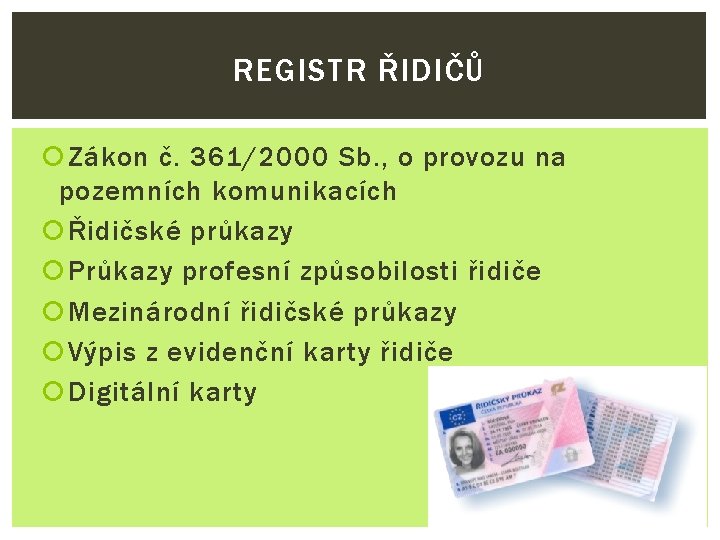 REGISTR ŘIDIČŮ Zákon č. 361/2000 Sb. , o provozu na pozemních komunikacích Řidičské průkazy