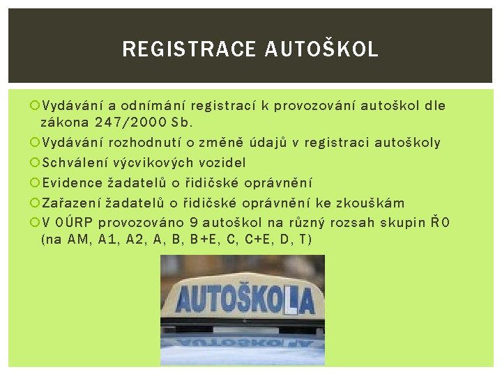 REGISTRACE AUTOŠKOL Vydávání a odnímání registrací k provozování autoškol dle zákona 247/2000 Sb. Vydávání