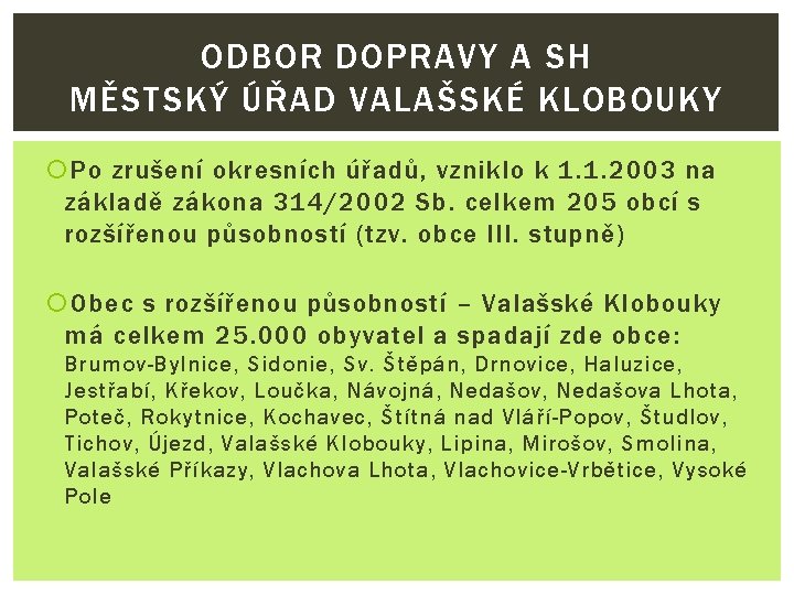 ODBOR DOPRAVY A SH MĚSTSKÝ ÚŘAD VALAŠSKÉ KLOBOUKY Po zrušení okresních úřadů, vzniklo k