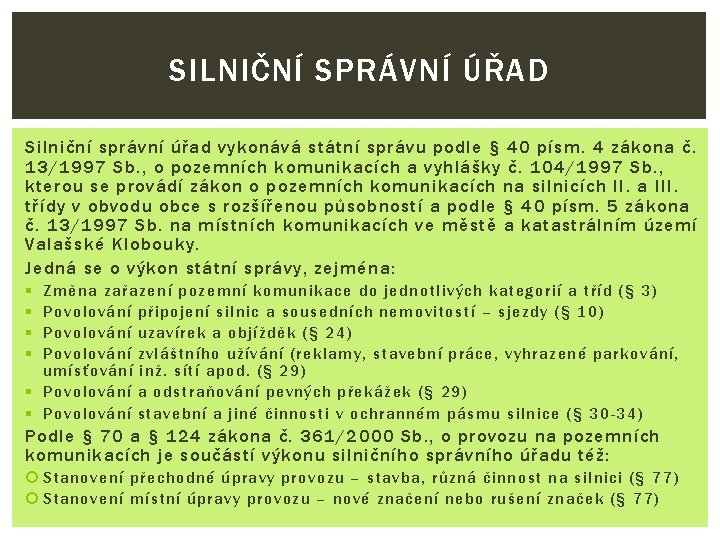 SILNIČNÍ SPRÁVNÍ ÚŘAD Silniční správní úřad vykonává státní správu podle § 40 písm. 4