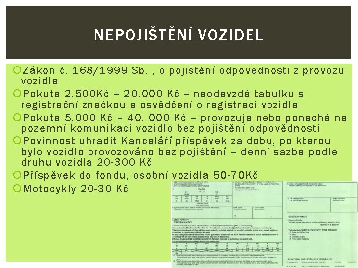 NEPOJIŠTĚNÍ VOZIDEL Zákon č. 168/1999 Sb. , o pojištění odpovědnosti z provozu vozidla Pokuta