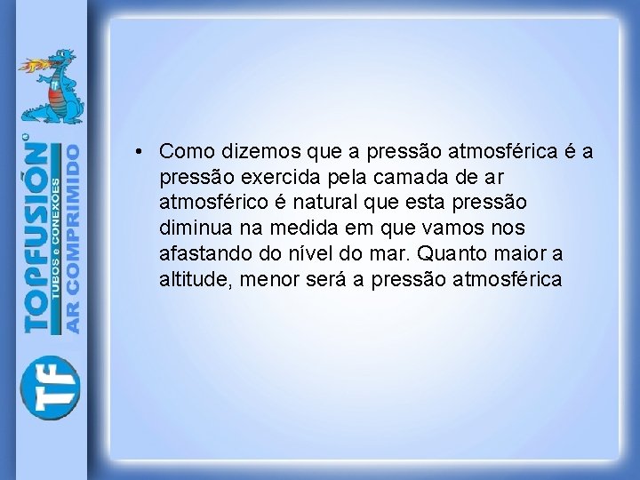  • Como dizemos que a pressão atmosférica é a pressão exercida pela camada