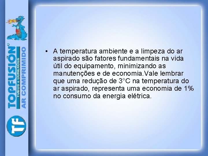  • A temperatura ambiente e a limpeza do ar aspirado são fatores fundamentais