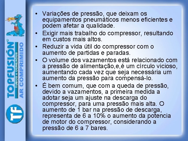  • Variações de pressão, que deixam os equipamentos pneumáticos menos eficientes e podem