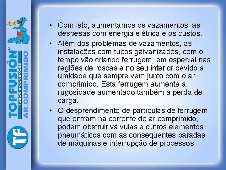  • Com isto, aumentamos os vazamentos, as despesas com energia elétrica e os