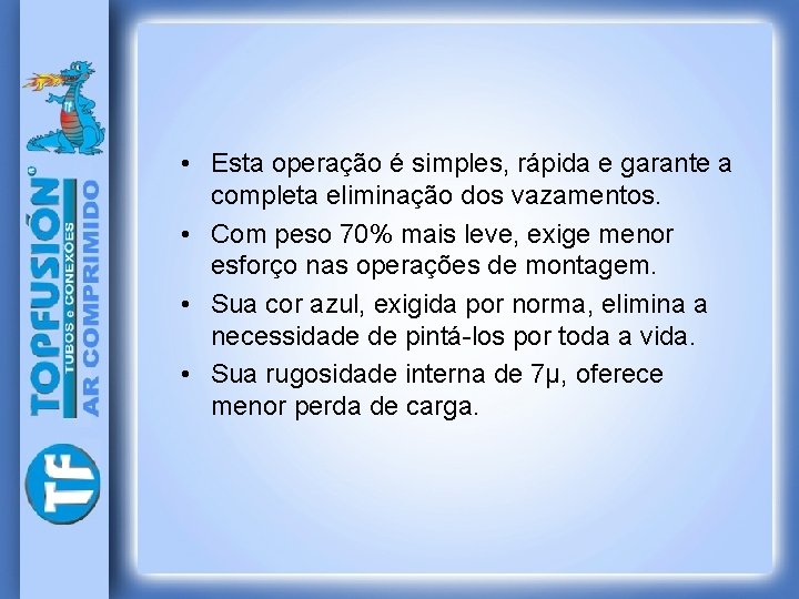  • Esta operação é simples, rápida e garante a completa eliminação dos vazamentos.