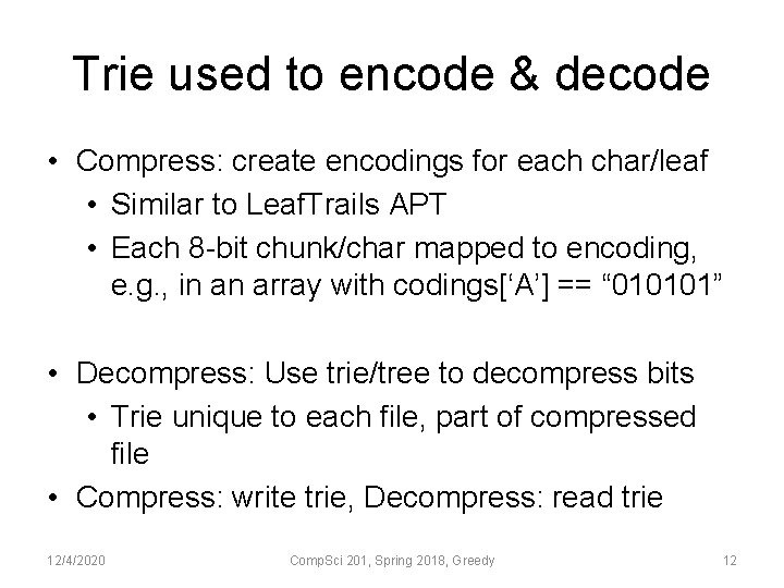 Trie used to encode & decode • Compress: create encodings for each char/leaf •