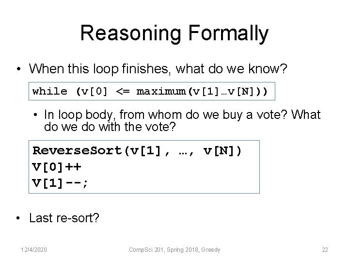 Reasoning Formally • When this loop finishes, what do we know? while (v[0] <=