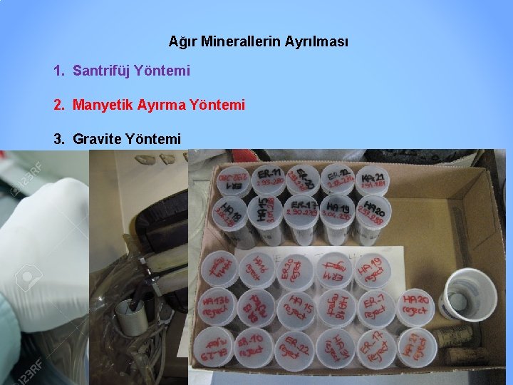 Ağır Minerallerin Ayrılması 1. Santrifüj Yöntemi 2. Manyetik Ayırma Yöntemi 3. Gravite Yöntemi 