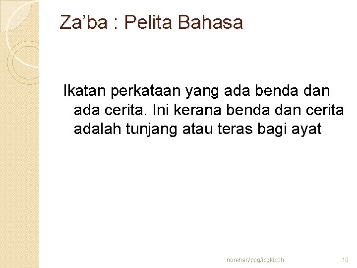 Za’ba : Pelita Bahasa Ikatan perkataan yang ada benda dan ada cerita. Ini kerana