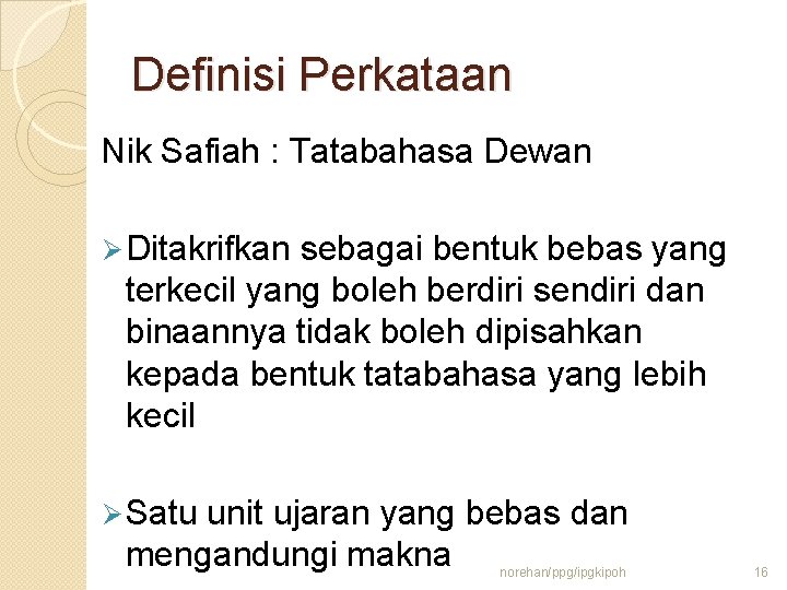 Definisi Perkataan Nik Safiah : Tatabahasa Dewan Ø Ditakrifkan sebagai bentuk bebas yang terkecil