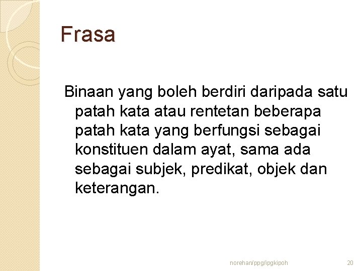 Frasa Binaan yang boleh berdiri daripada satu patah kata atau rentetan beberapa patah kata